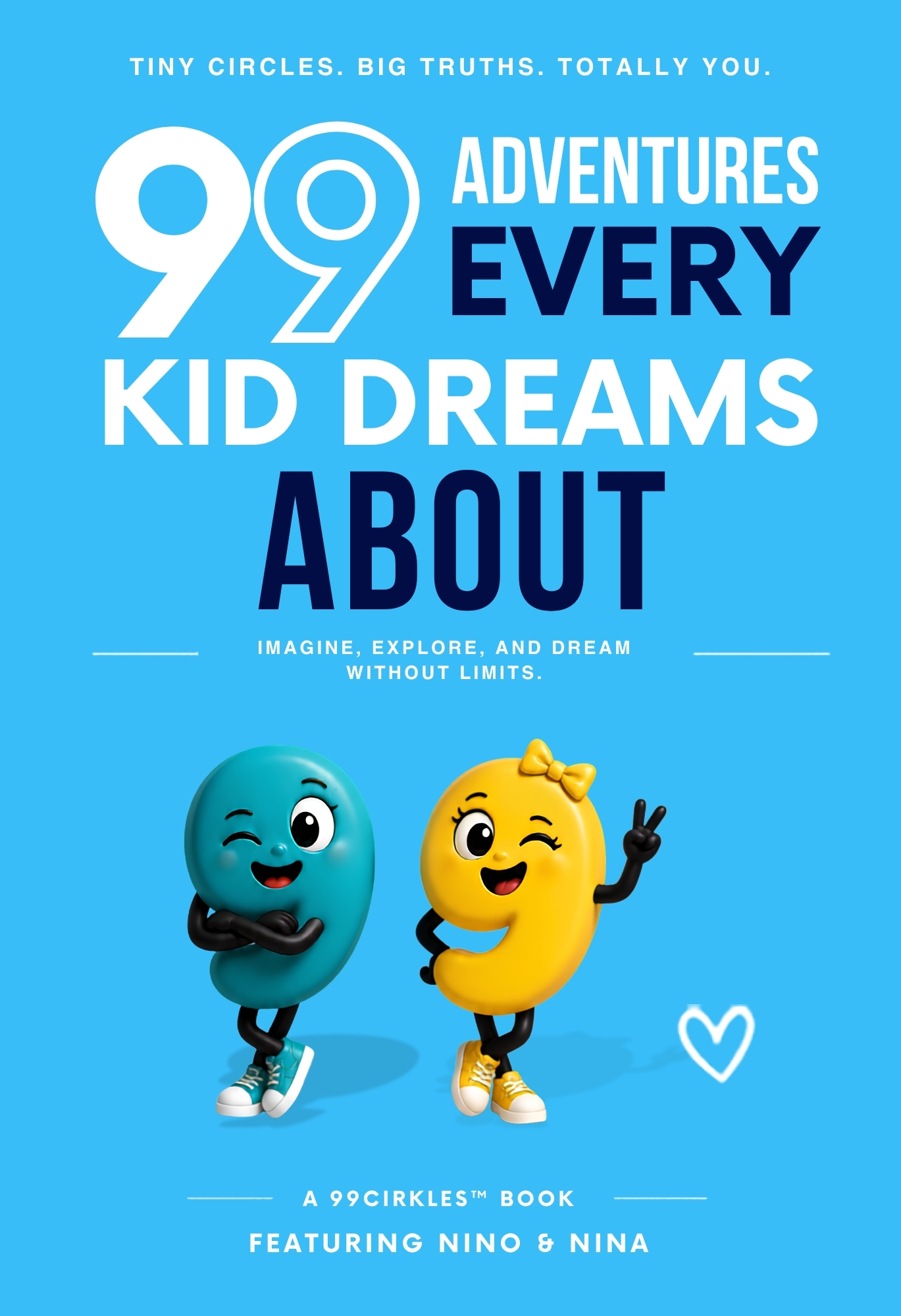 Front cover of 99 Adventures Every Kid Dreams About — Imagine, explore, and dream without limits. (99Cirkles™ book)