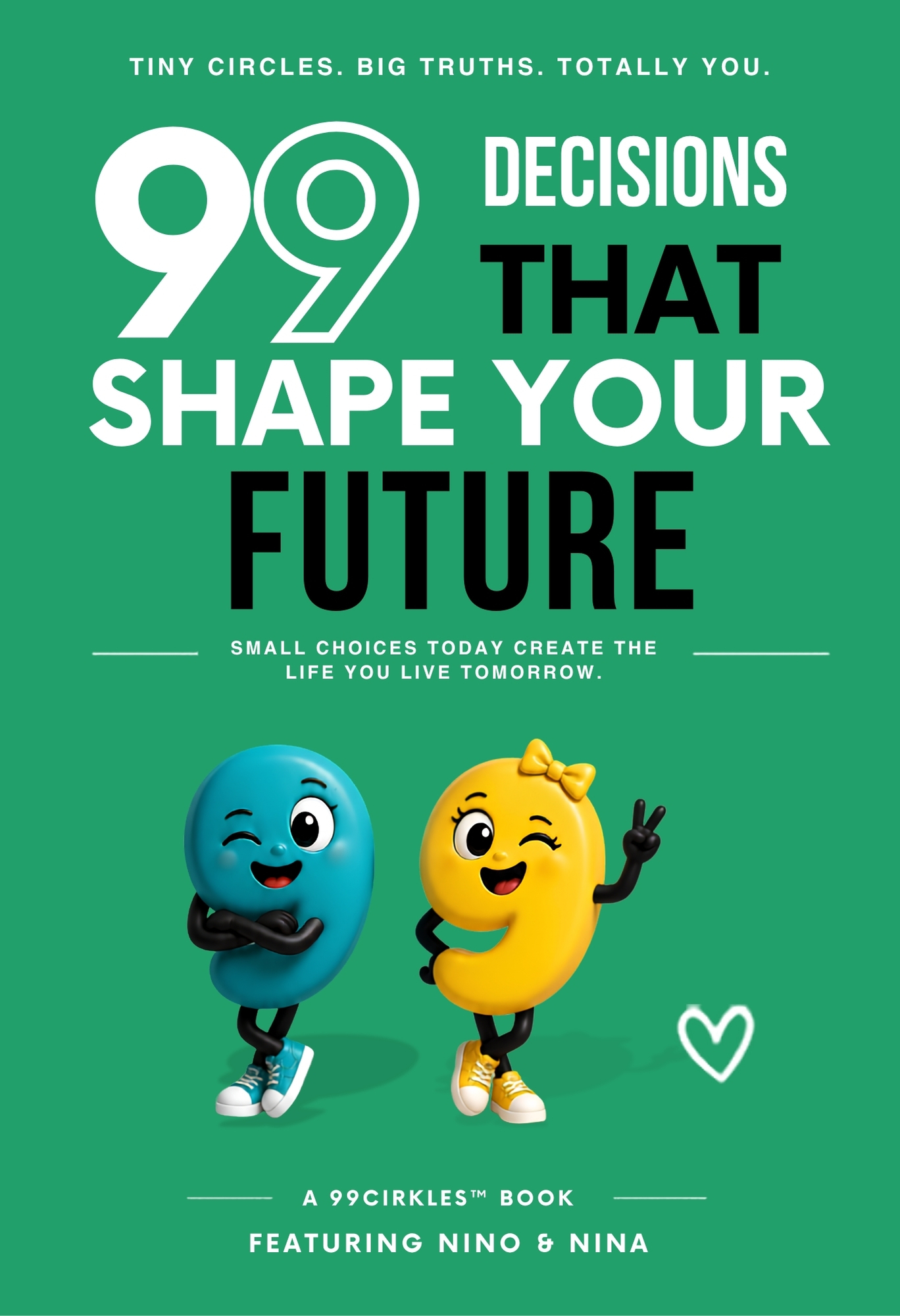 Front cover of 99 Decisions That Shape Your Future — Small choices today create the life you live tomorrow. (99Cirkles™ book)